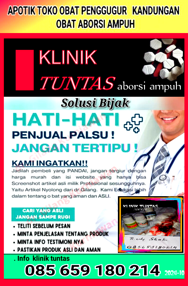 KLINIK TUNTAS: Kami Sedia : Jual Obat Aborsi Cytotec Misoprostol Hub : 085659180214 Jual Obat Aborsi Cytotec|Obat Penggugur Kandungan Cytotec,Obat Pelancar Haid Tuntas.Dengan Harga yang Bisa Anda Pilih sesuai Usia Kandungan Anda.Obat yang Kami Jual Ampuh dan Manjur. KLINIK TUNTAS ABORSI Cytotec Ampuh Pelancar Haid Tuntas. Obat telat bulan misoprostol cytotec Asli Pfizer ( FDA ) merupakan salah satu Obat Aborsi atau obat penggugur kandungan yang hanya untuk kalangan medis atau kedokteran yang ahli di bidangnya Cytotec yang sering digunakan para dokter pada pasiennya yang membutuhkan pertolongan secara medis,pada umum nya obat cytotec adalah obat golongan ( K ) yang tidakboleh di jual belikan secara bebas,( harus ada resep dokter )  https://pelacarhaidampuhno1gzk.websites.co.in